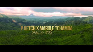 P Ketch x Marole Tchamba  Mère amp Fils  clip officiel [upl. by Geithner]