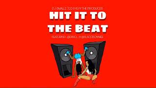 DJ SMALLZ 732 amp FLYY THE PRODUCER  HIT IT TO THE BEAT  FEAT FANCI amp BLACCBONNIEE [upl. by Aneehsal]