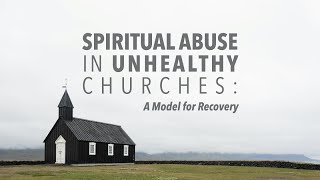 Spiritual Abuse in Unhealthy Churches A Model for Recovery Part 1 [upl. by Trammel810]