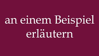 How to Pronounce an einem Beispiel erläutern explain with an example in German [upl. by Chard514]