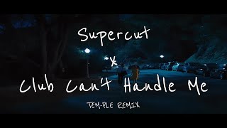 Supercut x Club Cant Handle Me TEMPLE REMIX [upl. by Heidi]