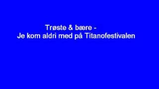 Trøste amp Bære  Je kom aldri med på Titanofestivalen [upl. by Healion]