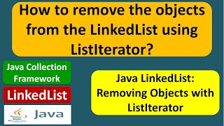 How to remove the objects from the LinkedList using ListIterator  Java Collection Framework [upl. by Aihseuqram]