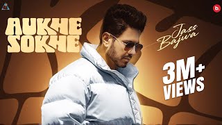 Aukhe Sokhe  Official Music Video  Jass Bajwa  Punjabi Song 2024 [upl. by Nowad]