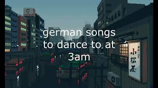 german aesthetic songs to dance to at 3am [upl. by Etterb]