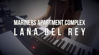 Mariners Apartment Complex  Lana Del Rey  Piano Cover [upl. by Georgianne943]