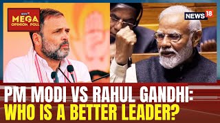 PM Modi Vs Rahul Gandhi Who Is A Better Leader  Mega Opinion Poll With News18  Politics [upl. by Ailb579]