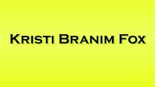 Pronunciation of Kristi Branim Fox [upl. by Adim440]