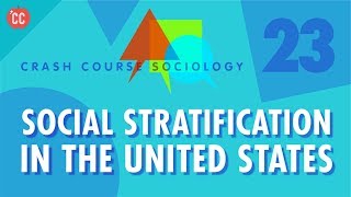 Social Stratification in the US Crash Course Sociology 23 [upl. by Retrak110]