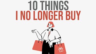 10 Things I No Longer Buy Save Money amp Simplify Life [upl. by Paver]