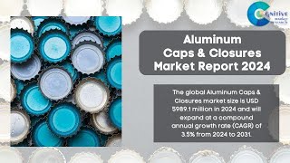 Aluminum Caps amp Closures Market Report 2024  Forecast Market Size amp Growth [upl. by Henrie621]