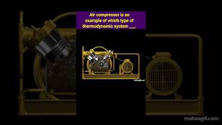 Air compressor is an example of which type of thermodynamic system thermalwing thermodynamics [upl. by Arte543]