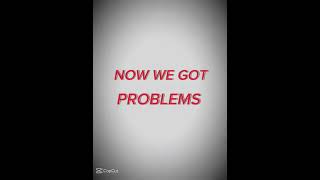 Now we got problems [upl. by Solrak]