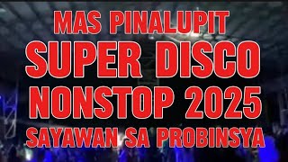 MAS PINALUPIT SUPER DISCO NONSTOP 2025 SAYAWAN SA PROBINSYA disco KAKAYSANTIAGOl5t [upl. by Port]