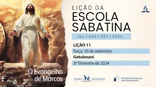 Lição 11  Terça 10 de setembro  Getsêmani 3º trim 2024 [upl. by Yhtomot]