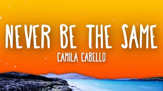 Camila Cabello  Never Be the Same Lyrics [upl. by Wyatt]