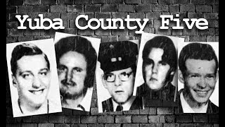 Yuba County Five  What Happened [upl. by Kcuhc]