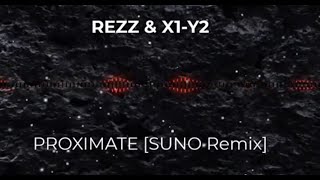 REZZ amp X1Y2  PROXIMATE SUNO Remixmp3 [upl. by Aissej431]