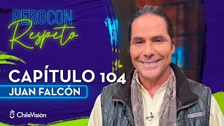 Pero Con Respeto  Juan Falcón  Capítulo 104 [upl. by Abram]