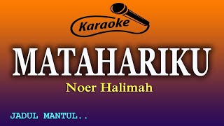 MATAHARIKU KARAOKE NOER HALIMAH [upl. by Ailsa449]