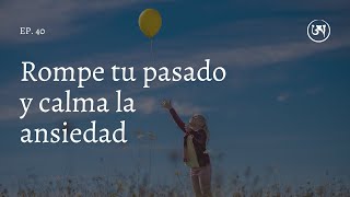 Rompe tu pasado y calma la ansiedad sanar dejar ir y superar [upl. by Zilber]