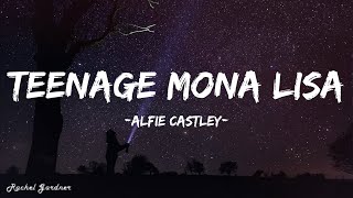 Alfie Castley  Teenage Mona Lisa Lyrics [upl. by Lizned749]