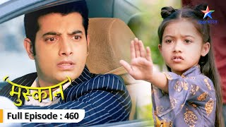 Muskaan  Roshni ka hua accident  FULL EPISODE460  मुस्कान [upl. by Idissak]