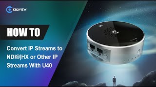 How to Convert IP Streams to NDI®HX or Other IP Streams With U40 [upl. by Lattonia]