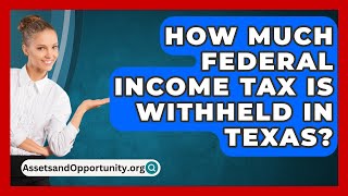 How Much Federal Income Tax Is Withheld in Texas  AssetsandOpportunityorg [upl. by Conners]