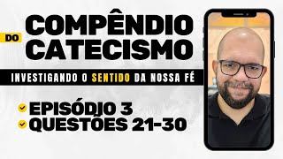 Compêndio do Catecismo  Episódio 3  Questões 2130 [upl. by Lambard909]