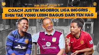 MARI KEMARI – COACH JUSTIN NGEGAS BANGET BAHAS PERSAINGAN JUARA LIGA INGGRIS amp TIMNAS INDONESIA [upl. by Mook]