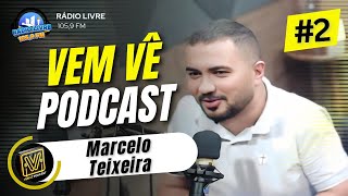 MARCELO TEIXEIRA  Vem Vê PodCast 2 [upl. by Hannaoj722]