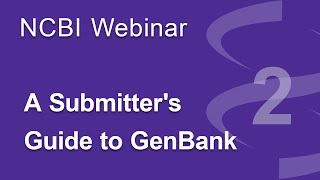 Webinar A Submitters Guide to GenBank Part 2 [upl. by Ylrebma637]