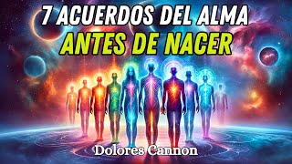 7 Acuerdos del Alma Antes de Nacer  Descifrando el Camino Espiritual con Dolores Cannon [upl. by Mccoy]