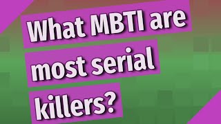 What MBTI are most serial killers [upl. by Euqinemod]