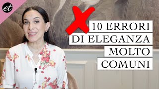 ELEGANZA 10 ERRORI COMUNISSIMI CHE TUTTE FACCIAMO [upl. by Sutphin]