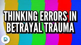 Thinking Errors in Betrayal Trauma  Part 1 [upl. by Onitnelav]