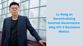 Speaker Series 15  Lu Heng on Decentralizing Internet Governance Why ICP2 Revisions Matter [upl. by Peale]