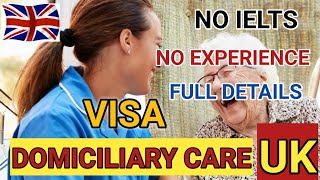 DOMICILIARY CARE VISA UK NO IELTS NO EXPERIENCE COMPLETE GUIDE [upl. by Nylekcaj487]