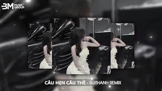 CÂU HẸN CÂU THỀ BUITHANH REMIX  ĐÌNH DŨNG  NHẠC HOT TIKTOK 2024 [upl. by Renado]