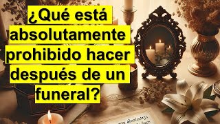 ¿Qué está absolutamente prohibido hacer después de un funeral [upl. by Atinehc]