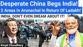 China Begs India Give Us 2 Areas in Arunachal and We Will End the LAC Standoff World Affairs [upl. by Ydnab]