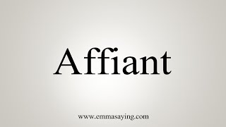 How To Say Affiant [upl. by Dymphia]