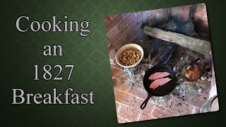 Cooking Breakfast in 1827  Living History Cooking Demo [upl. by Aciram]