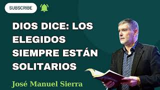 DIOS DICE Los Elegidos Siempre Están Solitarios  Predica de hoy  pastor José Manuel Sierra [upl. by Addie]