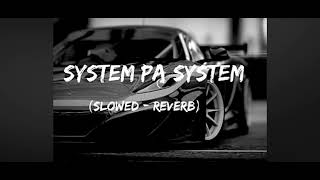 SYSTEM PA SYSTEM  SLOWED AND REVERB  OfficialAadarsh [upl. by Edyak]