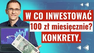 W co inwestować 100 zł miesięcznie Konkrety [upl. by Dorion]