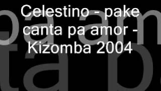 Celestino  pake canta pa amor  Kizomba 2004wmv [upl. by Laohcin812]