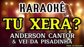 KARAOKÊ TU XERA PLAYBACK ANDERSON CANTOR E VEI DA PISADINHA REPERTÓRIO NOVO MÚSICA NOVA PAREDÃO [upl. by Barrada]