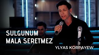 YLYAS KORPAYEW  SULGUNUM vs MALA SERETMEZ  TAZE TURKMEN AYDYMLARY 2022  NEW VIDEO  JANLY SESIM [upl. by Monroy]